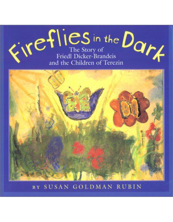 Fireflies in the Dark: The Story of Friedl Dicker-...