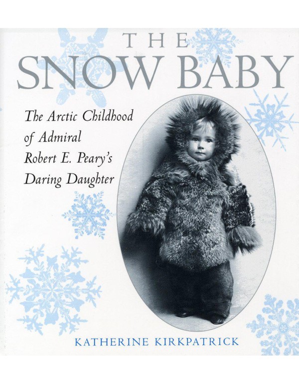 The Snow Baby: The Arctic Childhood of Robert E. P...