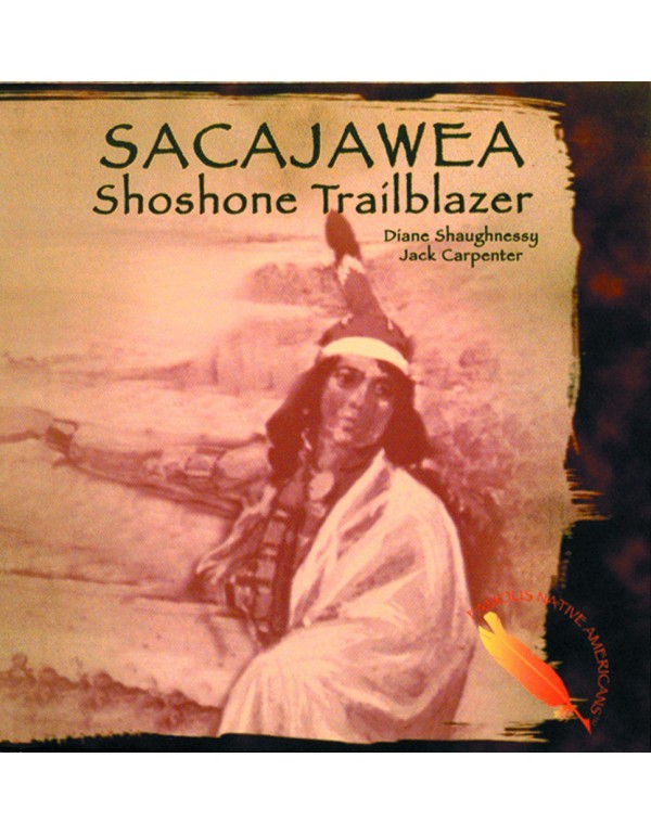 Sacajawea: Shoshone Trailblazer (Famous Native Ame...