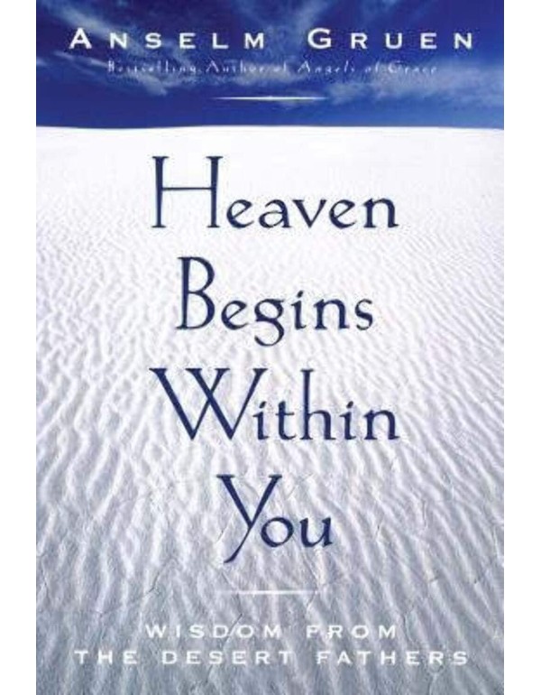 Heaven Begins Within You: Wisdom from the Desert F...