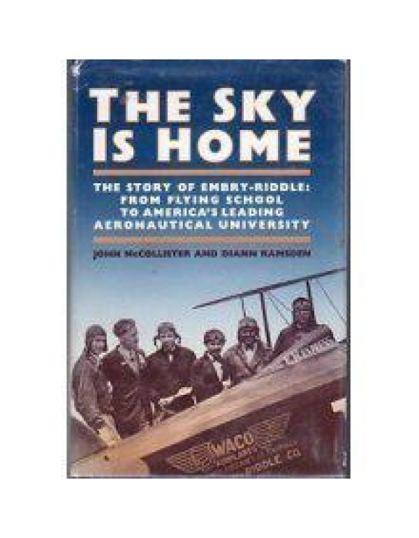 The Sky is Home: The Story of Embry-Riddle Aeronau...