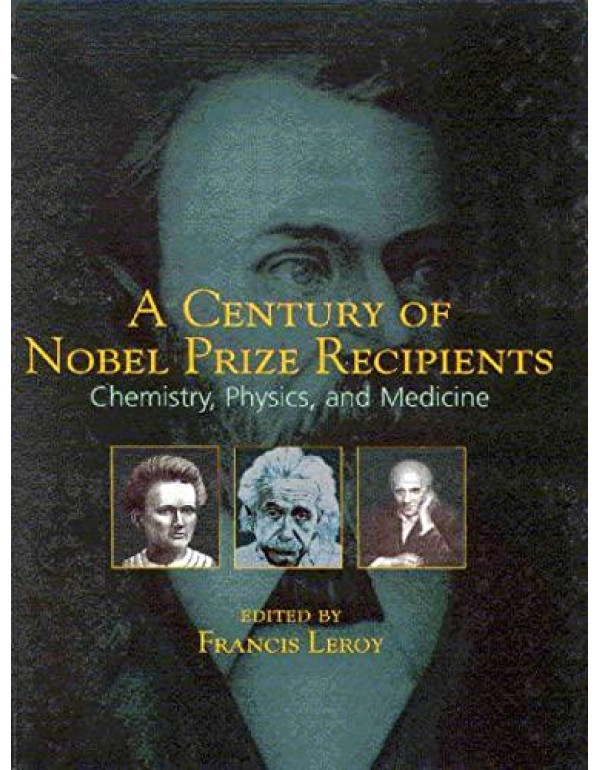 A Century of Nobel Prize Recipients: Chemistry, Ph...