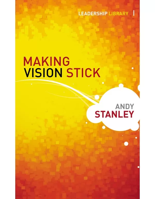 Making Vision Stick (Leadership Library)