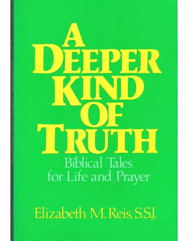 A Deeper Kind of Truth: Biblical Tales for Life an...