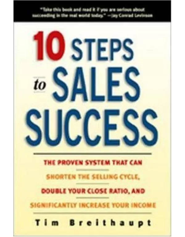 10 Steps to Sales Success: The Proven System That ...