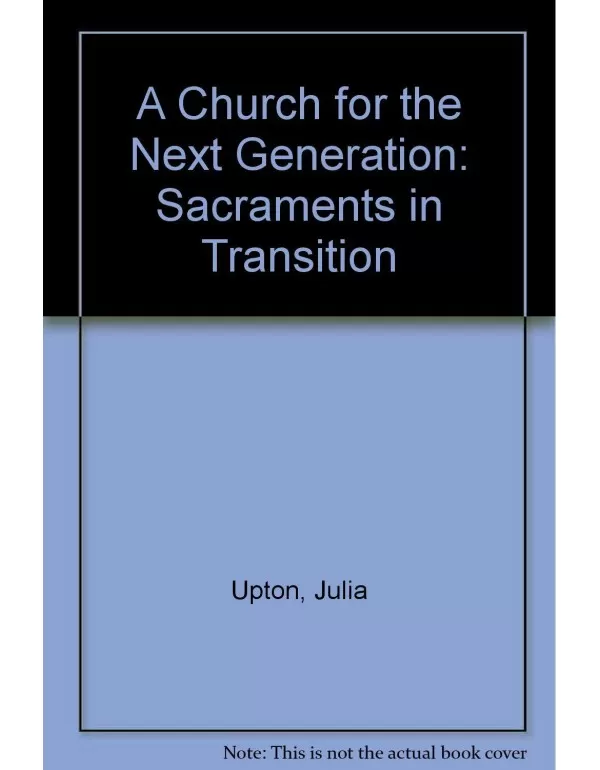 A Church for the Next Generation: The Sacraments i...