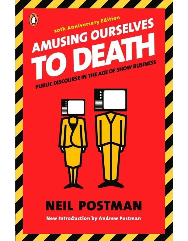 Amusing Ourselves to Death: Public Discourse in th...