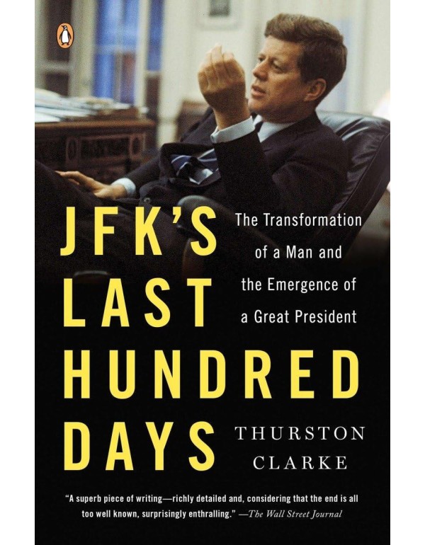 JFK's Last Hundred Days: The Transformation of a M...