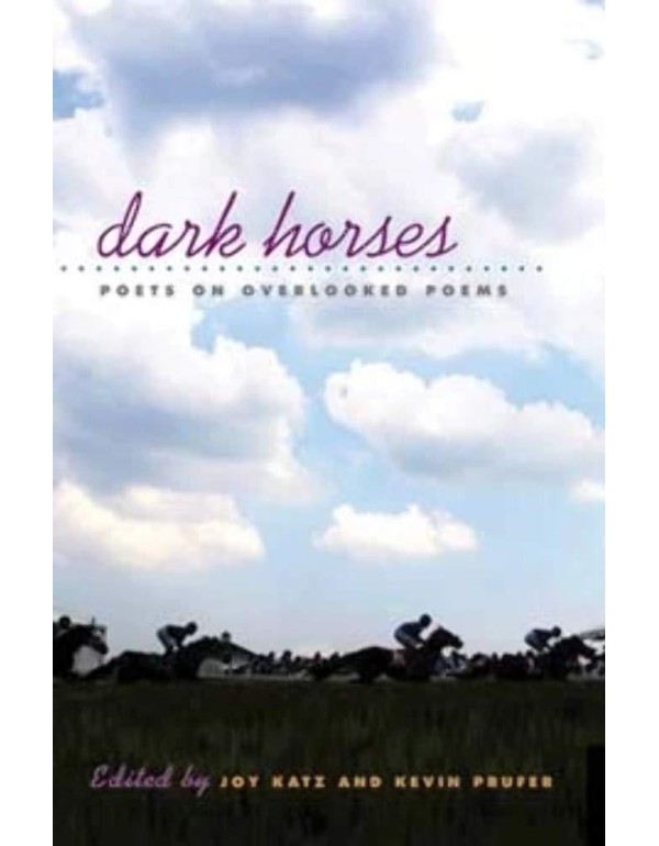 DARK HORSES: Poets on Overlooked Poems