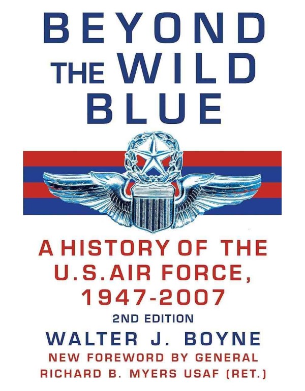 Beyond the Wild Blue: A History of the U.S. Air Fo...