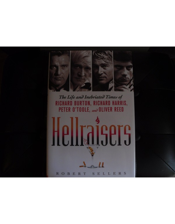 Hellraisers: The Life and Inebriated Times of Rich...