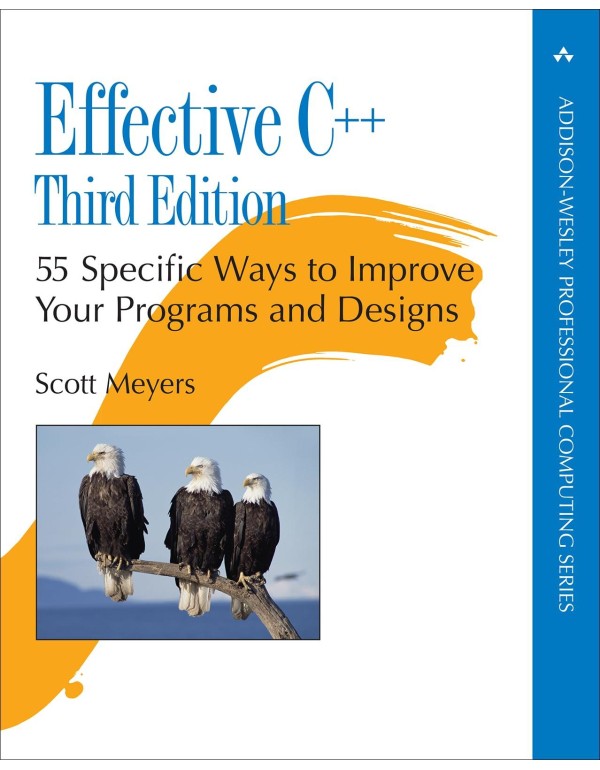 Effective C++: 55 Specific Ways to Improve Your Pr...