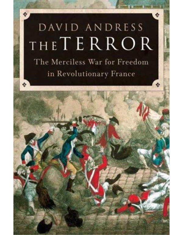 The Terror: The Merciless War for Freedom in Revol...