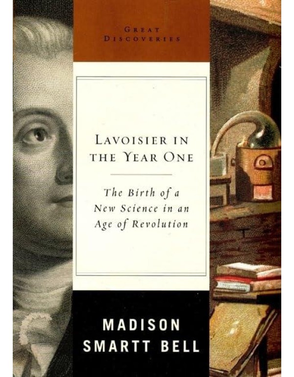 Lavoisier in the Year One: The Birth of a New Scie...