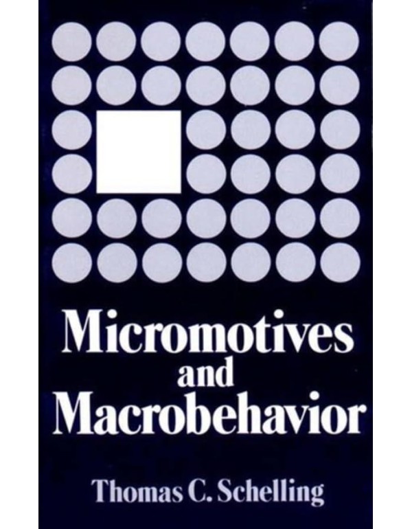 Micromotives and Macrobehavior (Fels Lectures on P...