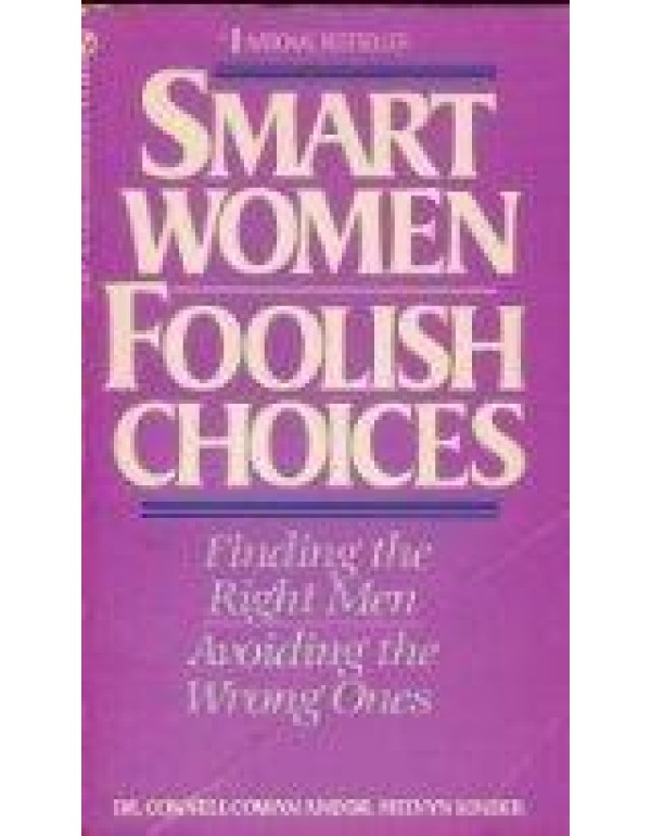 Smart Women Foolish Choices: Finding the Right Men...