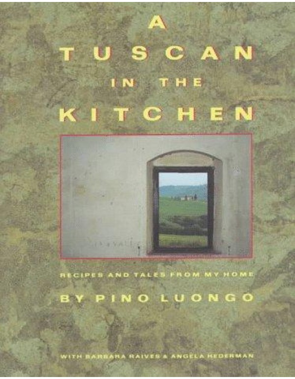 A Tuscan in the Kitchen: Recipes and Tales from My...