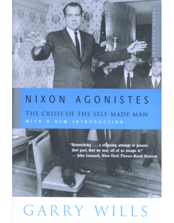 Nixon Agonistes: The Crisis of the Self-Made Man