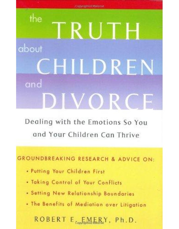 The Truth About Children and Divorce: Dealing with...