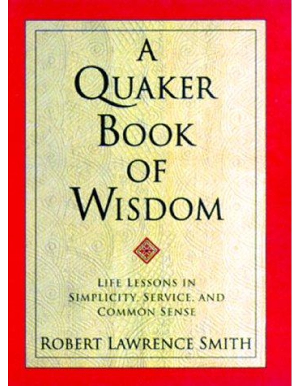 A Quaker Book of Wisdom: Life Lessons In Simplicit...