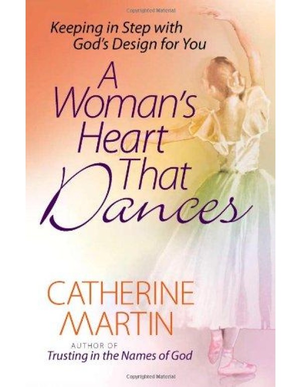 A Woman's Heart That Dances: Keeping in Step with ...