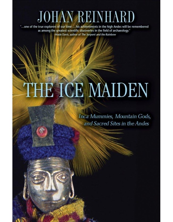 The Ice Maiden: Inca Mummies, Mountain Gods, and S...