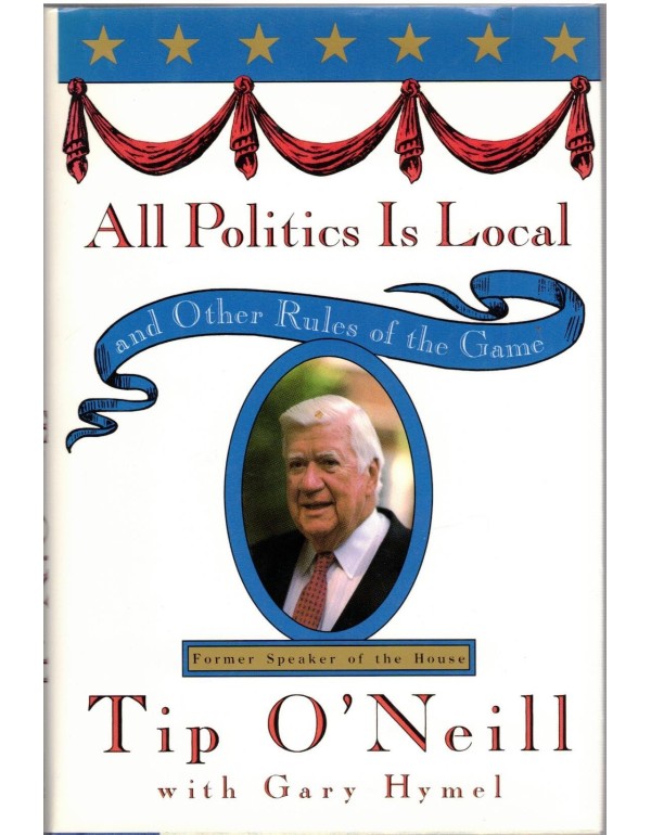 All Politics Is Local: and Other Rules of the Game