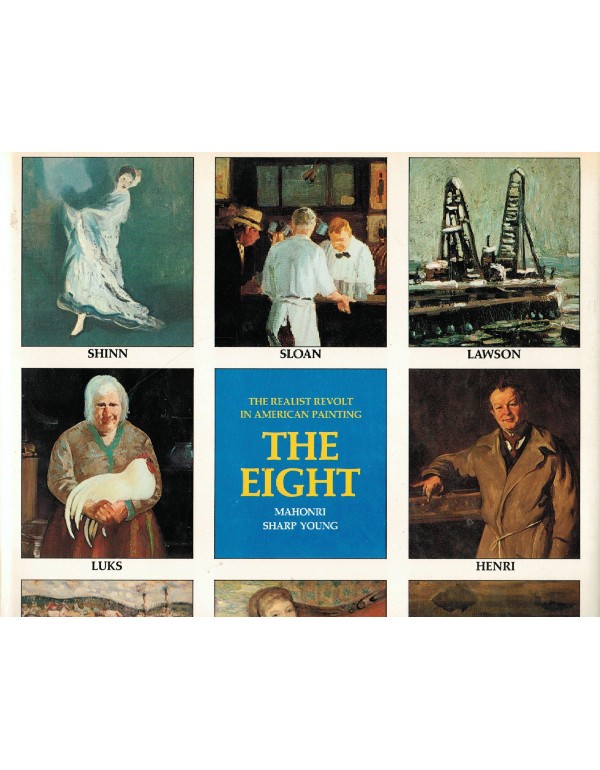 The Eight : The Realist Revolt in American Paintin...