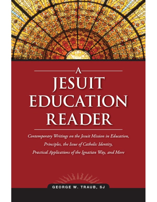 A Jesuit Education Reader: Contemporary Writings o...