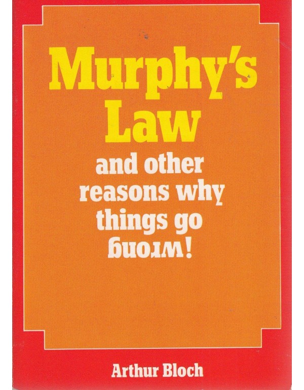 Murphy's Law and Other Reasons Why Things Go Wrong