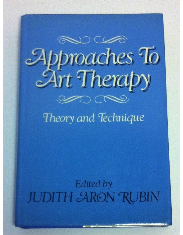 Approaches to Art Therapy: Theory And Technique