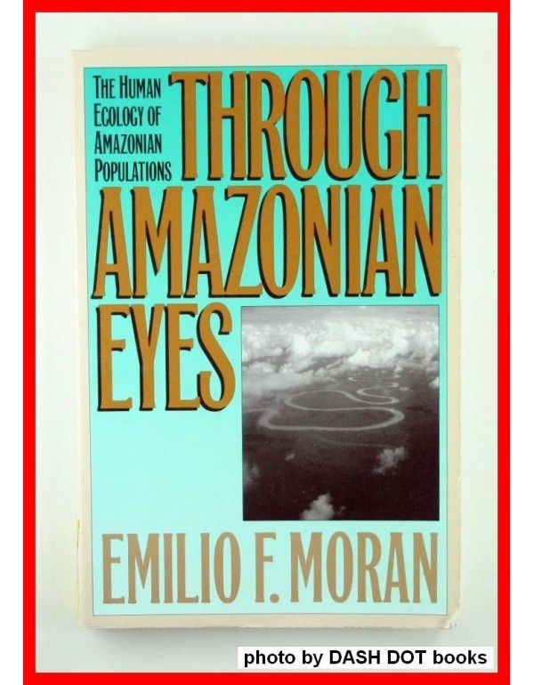 Through Amazonian Eyes: The Human Ecology of Amazo...