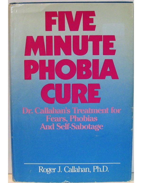 Five Minute Phobia Cure: Dr. Callahan's Treatment ...