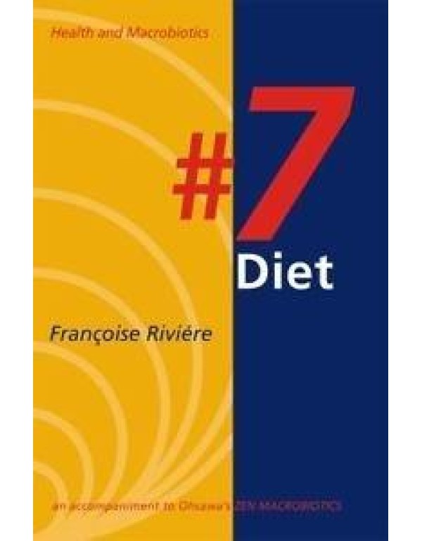 7 Diet: Health & Macrobiotics--an Accompaniment to...