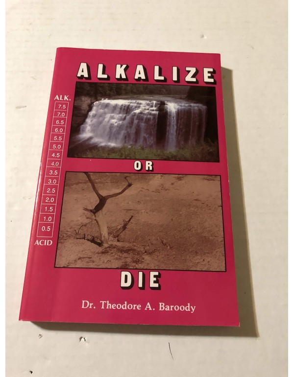 Alkalize or Die: Superior Health Through Proper Al...