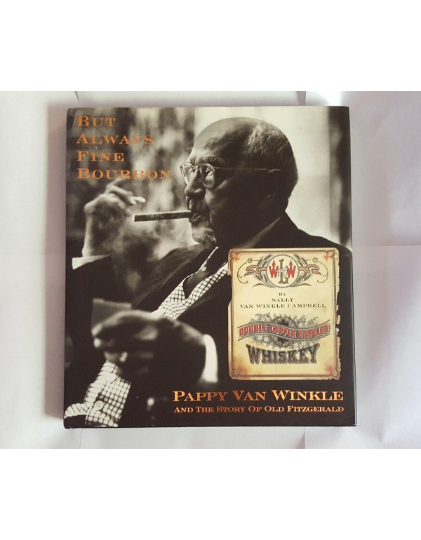 But Always Fine Bourbon : Pappy Van Winkle and the...