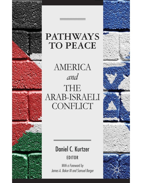 Pathways to Peace: America and the Arab-Israeli Co...