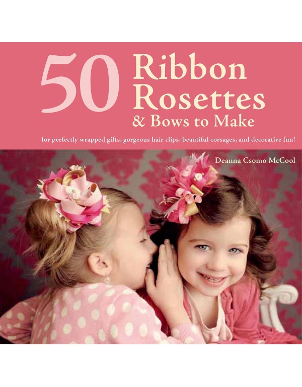 50 Ribbon Rosettes & Bows to Make: For Perfectly W...