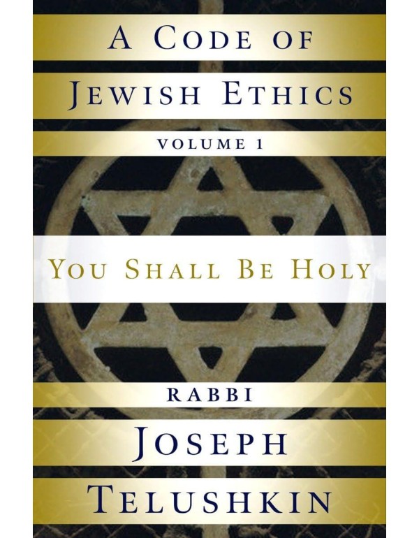 A Code of Jewish Ethics: Volume 1: You Shall Be Ho...