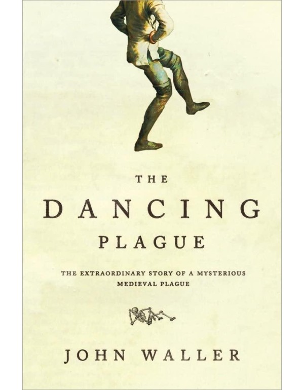 The Dancing Plague: The Strange, True Story of an ...