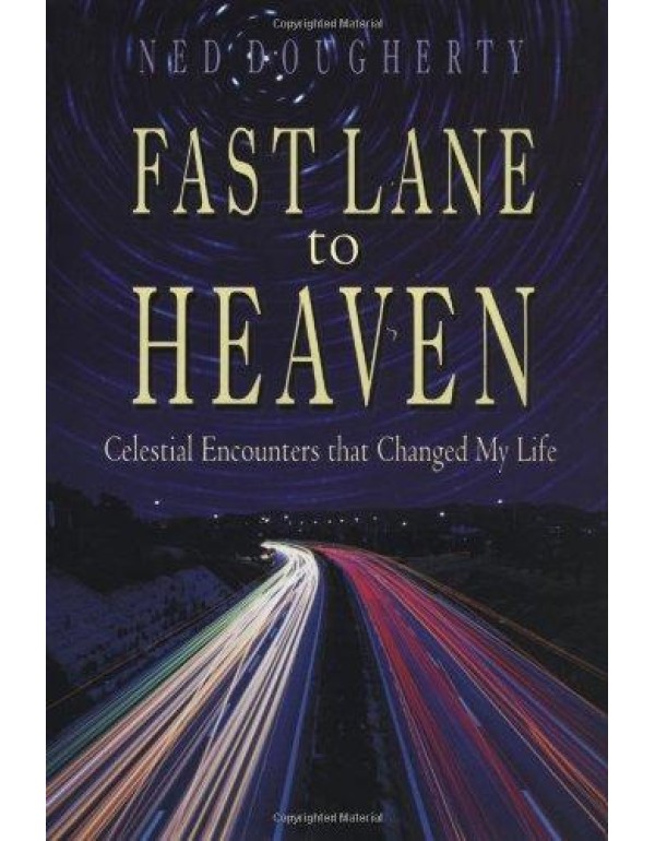 Fast Lane to Heaven: Celestial Encounters that Cha...