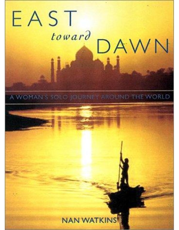 East Toward Dawn: A Woman's Solo Journey Around th...