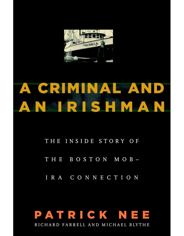 A Criminal and An Irishman: The Inside Story of th...