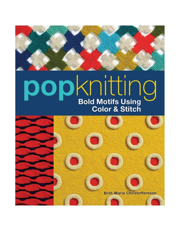 Pop Knitting: Bold Motifs Using Color & Stitch