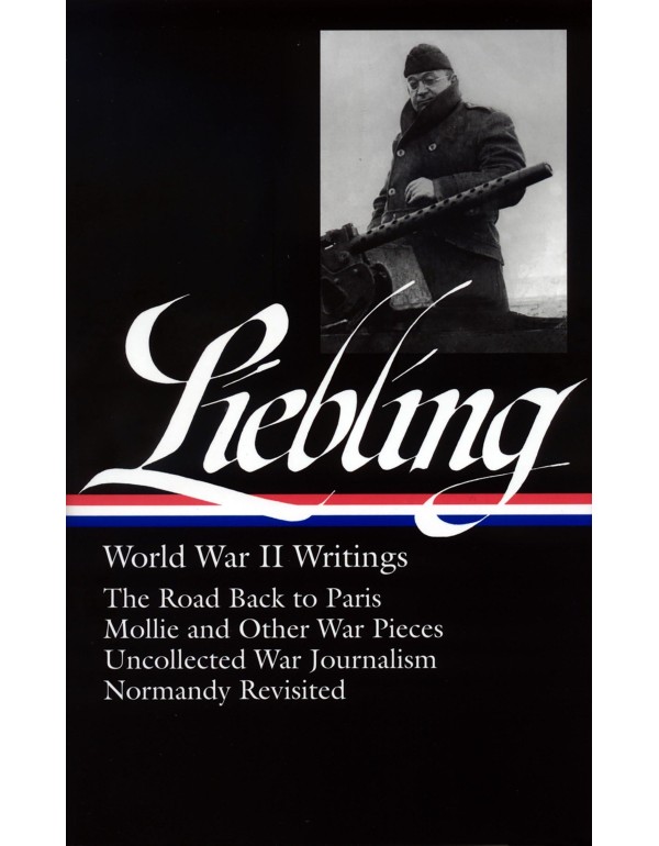 A. J. Liebling: World War II Writings (LOA #181): ...