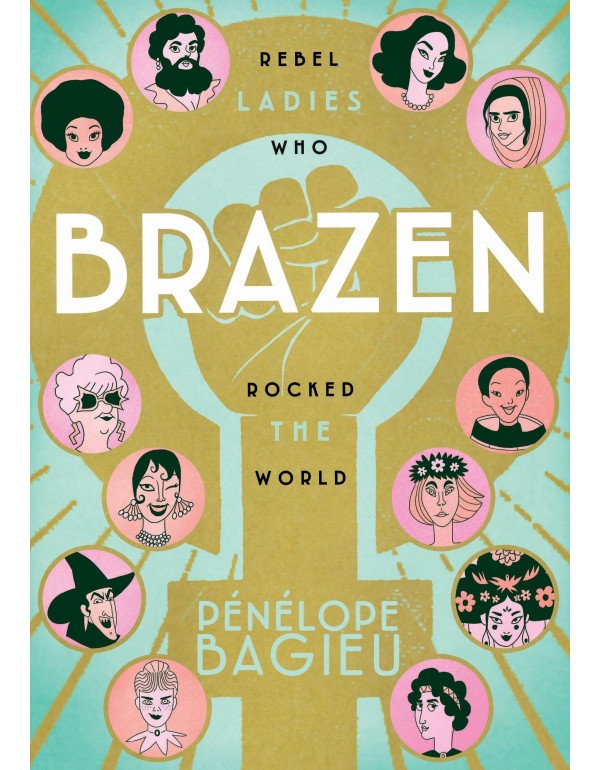 Brazen: Rebel Ladies Who Rocked the World