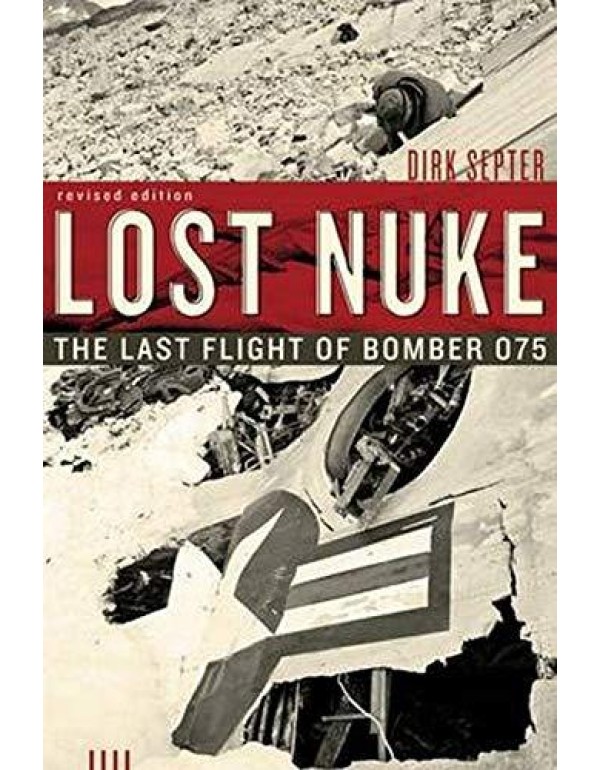 Lost Nuke: The Last Flight of Bomber 075, Revised ...