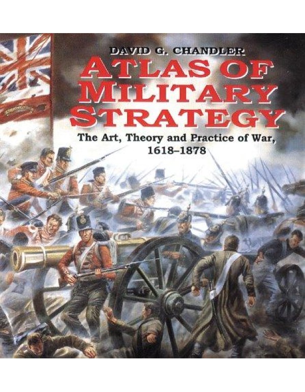 Atlas Of Military Strategy: The Art, Theory and Pr...