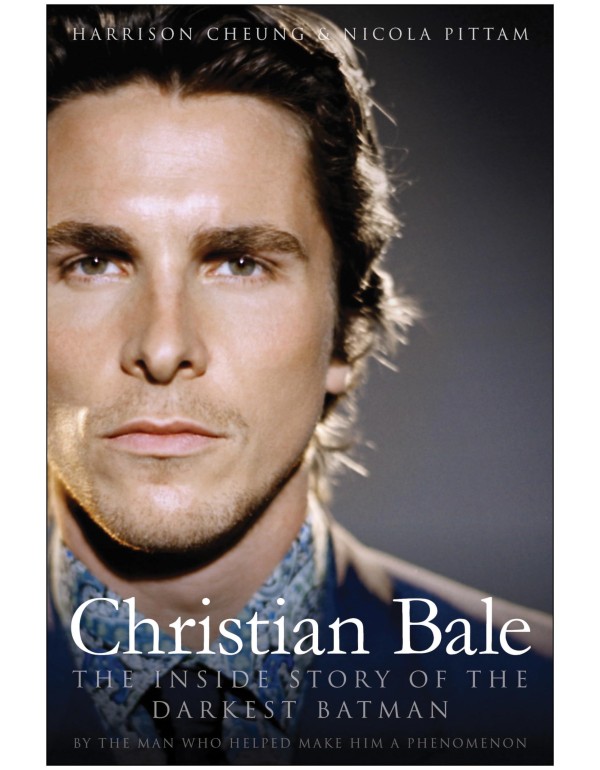 Christian Bale: The Inside Story of the Darkest Ba...