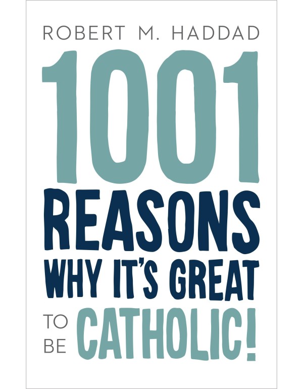 1001 Reasons Why It's Great to be Catholic